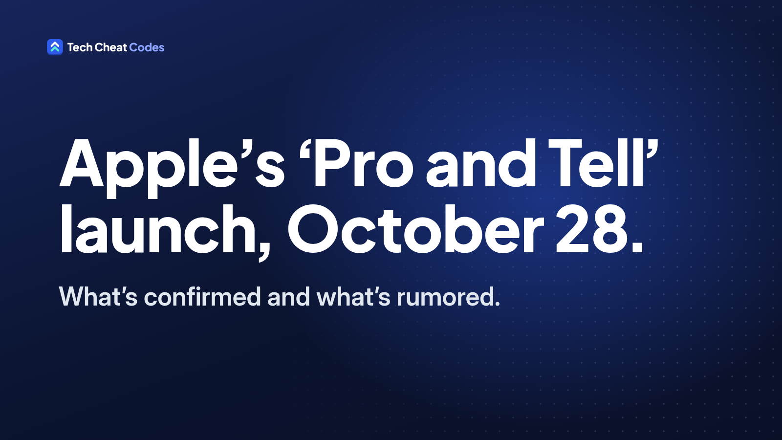 Dark text card with white lettering reading: Apple's 'Pro and Tell' launch, October 28. What's confirmed and what's rumored.
