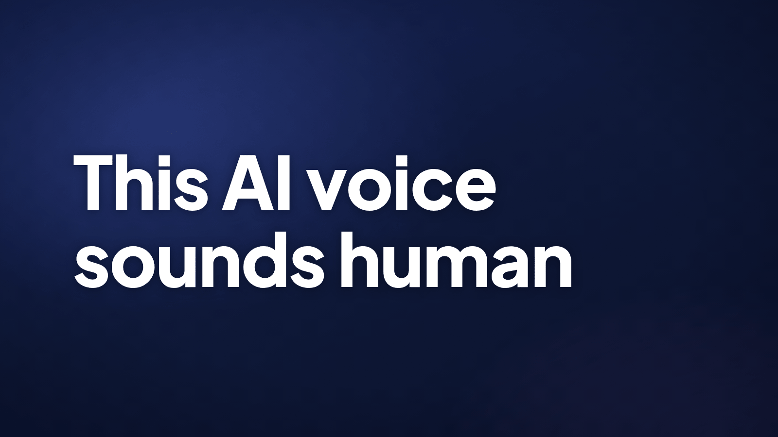Dark text card with white lettering reading: This AI voice sounds human