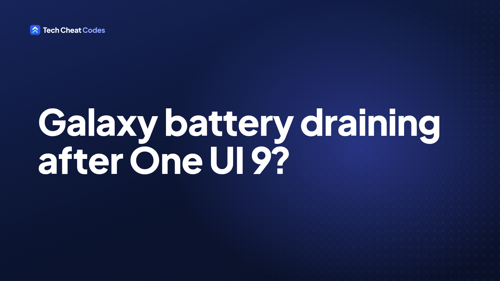 Dark text card with white lettering reading: Galaxy battery draining after One UI 9?